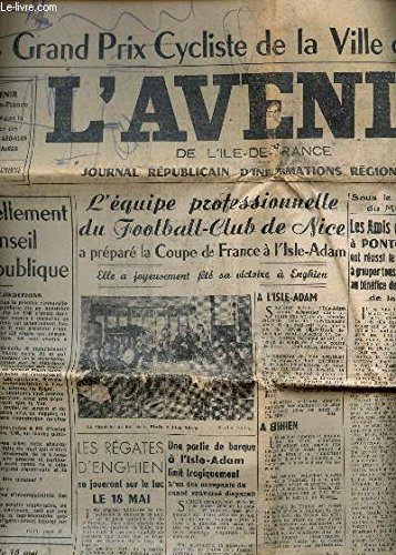 L'AVENIR DE L'ILE DE FRANCE - Jeudi 8 mai 1952 / 11 MAI GRAND PRIX CYCLISTE DE LA VILLE D'ENGHIEN / Le rebouvellement du Conseil de la République - Le gala de la Police - L'Equipe professionnelle du football-club de Nice - A l'Isle-Adam - AEnghien etc....