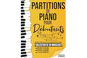 50 Partitions Piano pour Débutants: Partitions de Piano adaptés aux débutants, votre guide musical incontournable divisés en 3 niveaux de difficulté pour une progression en douceur.
