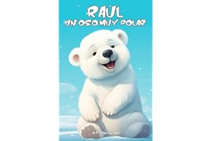 Raúl, un oso muy polar: Aventuras en el Polo Norte (Explora el mundo de los animales)
