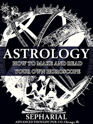 Astrology: How to Make and Read Your Own Horoscope by [Sepharial]