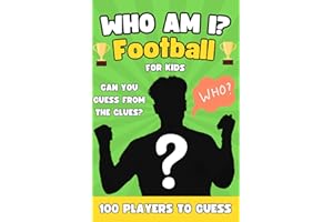 Who Am I Football Book For Kids: Can You Guess All 100 Players From The Clues? A Football Activity Book For Kids