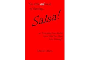 The little red book of dancing... Salsa!: ...or "Everything Your Mother Never Told You About Salsa Dancing!"