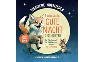 Tierische Abenteuer – liebevolle Gute Nacht Geschichten ab 4 Jahren: Ein Märchenbuch für Mädchen und Jungen (inkl. Hörbuch)