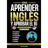 C&oacute;mo Aprender Ingl&eacute;s y Aprobar el B1 [Workbook]: 150 Ejercicios Para Destrozar Cualquier Examen De Nivel Ingl&eacute;s B1 En 30 D&iacute;as