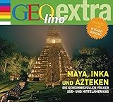 Maya, Inka und Azteken - Die geheimnisvollen Völker Süd- und Mittelamerikas: GEOlino extra Hör-Bibliothek (Die GEOlino Hör-Bibliothek - Einzeltitel, Band 21) by