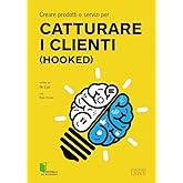 Creare prodotti e servizi per catturare i clienti (Hooked) - 1