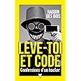 Lève-toi et code: Confessions d'un hacker