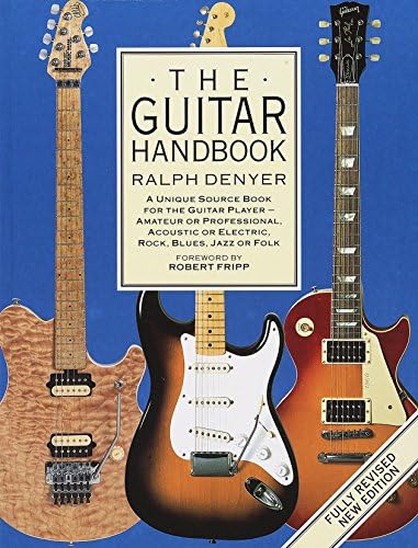 The Guitar Handbook.: A Unique Source Book for the Guitar Player - Amateur or Professional, Acoustic or Electrice, Rock, Blues, Jazz, or Folk