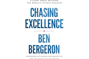 Chasing Excellence: A Story About Building the World?s Fittest Athletes