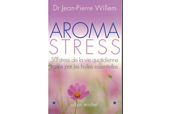 Aroma-stress : 20 huiles essentielles pour vaincre le stress