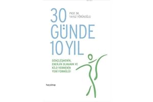 30 Günde 10 Yıl: Gençleşmenin, Enerjik Olmanın ve Kilo Vermenin Yeni Formülü!