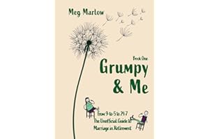 Grumpy & Me: From 9-to-5 to 24-7: The Unofficial Guide to Marriage in Retirement: 1 (The Adventures of Grumpy & Me)