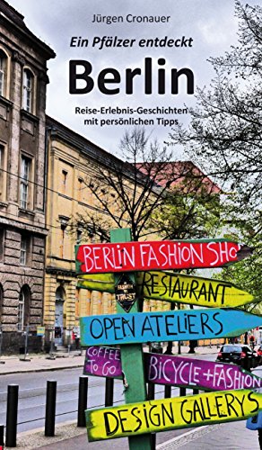 Download Ein Pfälzer entdeckt Berlin: Reise-Erlebnis-Geschichten mit persönlichen Tipps Download Ein Pfälzer entdeckt Berlin: Reise-Erlebnis-Geschichten mit persönlichen Tipps