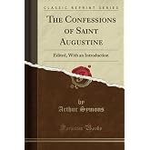 The Confessions of Saint Augustine (Classic Reprint)