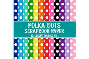 Polka Dots Scrapbook Paper: 12 Unique Colors X2, Polkadot Patterns Pack, Decorative Craft for Collage, Decoupage, Wrapping, Junk Journaling, & Other Craft Projects - Double Sided 8 x 8" Sheets