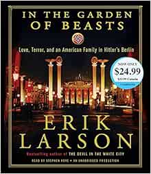 In The Garden Of Beasts Love Terror And An American Family In Hitler S Berlin Larson Erik Hoye Stephen Livres Amazon Fr
