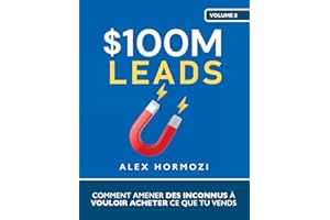 $100M Leads: Comment amener des inconnus à vouloir acheter ce que tu vends (Acquisition.com $100M Series)