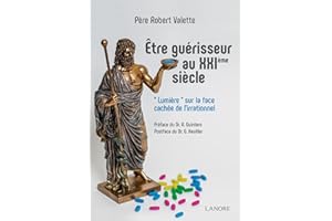 Être guérisseur au XXIème siècle - Lumière sur la face cachée de l'irrationnel