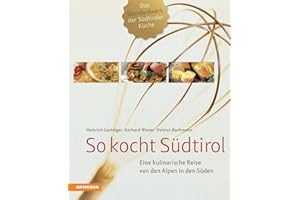 So kocht Südtirol: Eine kulinarische Reise von den Alpen in den Süden. Das Standardwerk der Südtiroler Küche - komplett überarbeitet mit neuer Grafik - Jedes Gericht mit Nährwertangaben [Lingua tedesca]