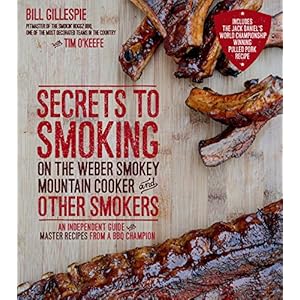 Secrets to Smoking on the Weber Smokey Mountain Cooker and Other Smokers: An Independ