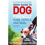 Good Guide to Dog Friendly Pubs, Hotels and B&Bs: 6th Edition