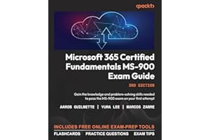 Microsoft 365 Certified Fundamentals MS-900 Exam Guide: Gain the knowledge and problem-solving skills needed to pass the MS-900 exam on your first attempt