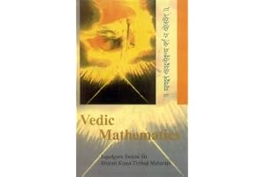 Vedic Mathematics: Sixteen Simple Mathematical Formulae From The Vedas