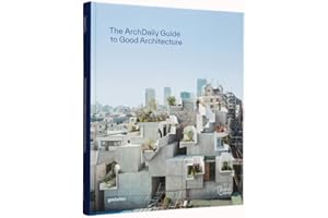 The ArchDaily guide to good architecture : The now and how of built environments