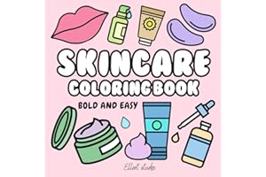 Skincare Coloring Book: Bold and Easy Illustrations of Skin Care for Girls, Teens, Women and Kids (Cosmetics & Skincare & Beauty GRWM Coloring Books)