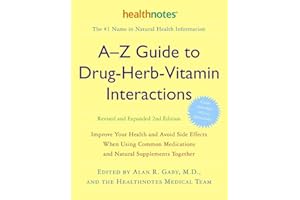 A-Z Guide to Drug-Herb-Vitamin Interactions: Improve Your Health and Avoid Side Effects When Using Common Medications and Natural Supplements Together