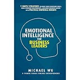 Emotional Intelligence for Business Leaders: 9 Simple Strategies To Boost Your Leadership Skills, Build Stronger Relationship