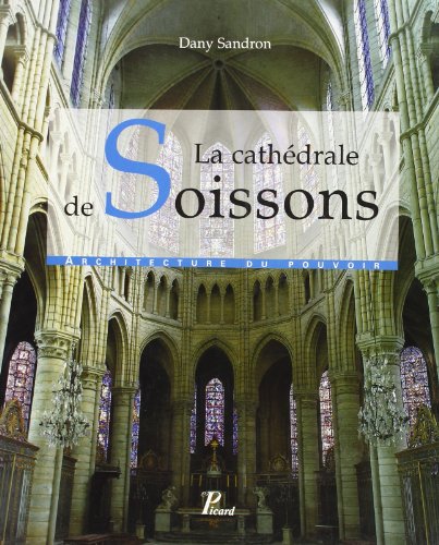 Télécharger La cathédrale de Soissons. Une architecture en mutation Livre eBook France