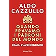 Quando eravamo i padroni del mondo. Roma: l'impero infinito