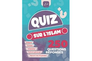 Quiz sur l'Islam: 250 Questions Réponses - Piliers, prophètes, coran, culture générale, histoire, Zakat, Ramadan, Ottoman, Abbasides ...