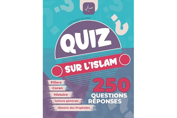 Quiz sur l'Islam: 250 Questions Réponses - Piliers, prophètes, coran, culture générale, histoire, Zakat, Ramadan, Ottoman, Abbasides ...