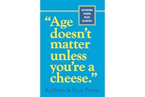 "Age Doesn't Matter Unless You're a Cheese": Wisdom from Our Elders (Quote Book, Inspiration Book, Birthday Gift, Quotations)
