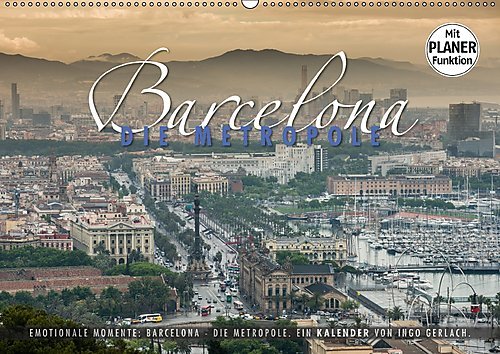 Emotionale Momente: Barcelona - die Metropole. (Wandkalender 2017 DIN A2 quer): Zweitgrößte Stadt in Spanien. Hauptstadt von Katalonien. Metropole im ... 14 Seiten ) (CALVENDO Orte)