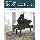 Playing Solo Jazz Piano: A New Approach for Creative Pianists