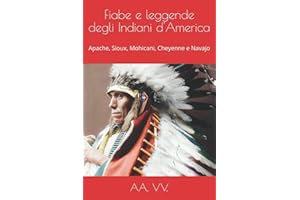 Fiabe e leggende degli Indiani d'America: Apache, Sioux, Mohicani, Cheyenne e Navajo
