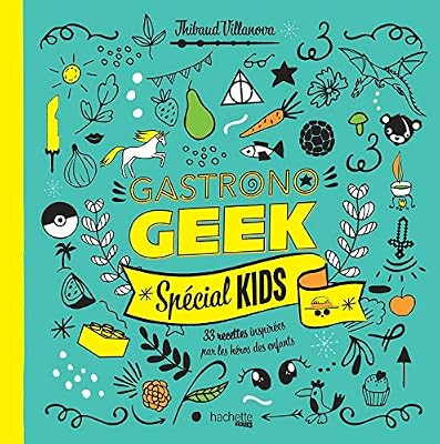 Hachette Pratique Gastronogeek spécial kids: 33 recettes inspirées par les héros des enfants