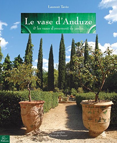 Télécharger Le vase d'Anduze et les vases d'ornement de jardin PDF Ebook En Ligne