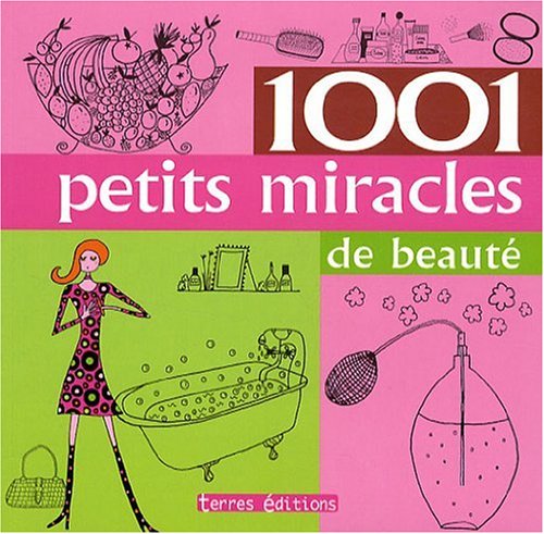 couverture de : 1001 petits miracles de beaut&eacute;