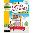 Il mio tutto vacanze. Matematica. Per la Scuola elementare (Vol. 3)
