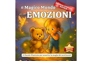 Il MAGICO MONDO DELLE EMOZIONI 12 Favole Illustrate Per Bambini: Racconti della buonanotte per bambini dai 3 ai 9 anni per scoprire, capire e allenare la magia dei sentimenti con dolcezza