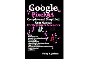 Google Pixel 9A Complete & Simplified User manual For Beginners & Seniors: A Complete Step-by-Step User Guide With Tips & Tricks to Use Your Phone With Ease