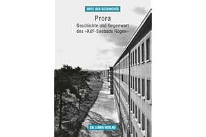 Prora: Geschichte und Gegenwart des »KdF-Seebads Rügen« (Orte der Geschichte, Band 18)