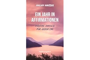 Ein Jahr in Affirmationen: Positive Impulse für jeden Tag