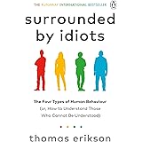 Surrounded by Idiots: The Four Types of Human Behaviour (or, How to Understand Those Who Cannot Be Understood)