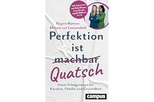 Perfektion ist Quatsch: Unser Erfolgsrezept für Karriere, Familie und Gesundheit