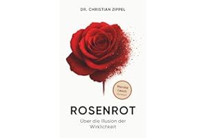 ROSENROT: Über die Illusion der Wirklichkeit